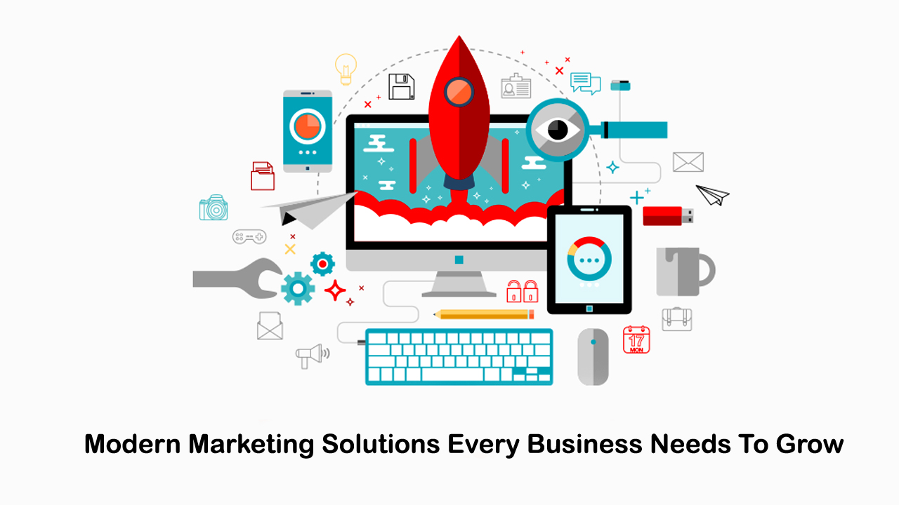 Modern Marketing Solutions Every Business Needs To Grow